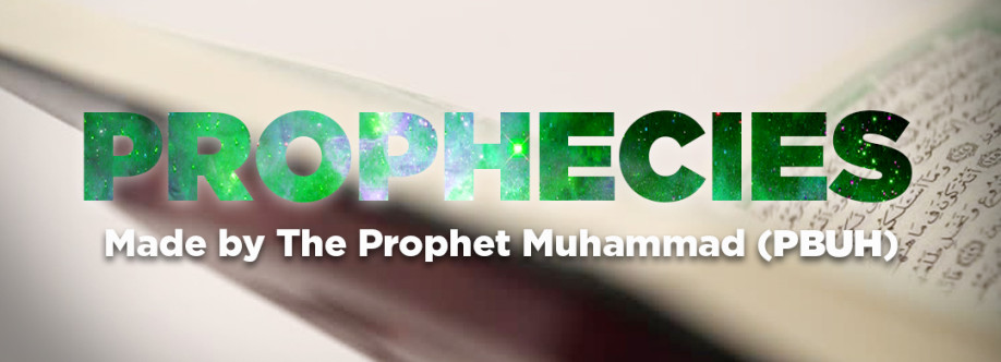 Prophecies Made by The Prophet Muhammad (pbuh) Profile Picture